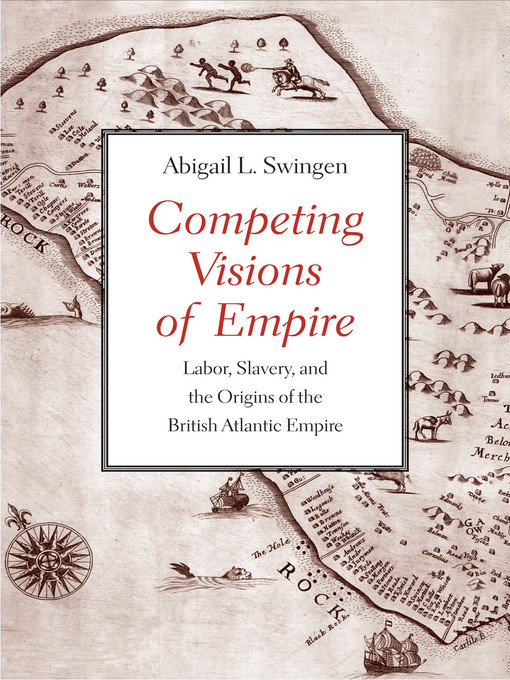 Title details for Competing Visions of Empire by Abigail L. Swingen - Available